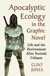 Apocalyptic Ecology in the Graphic Novel: Life and the Environment After Societal Collapse