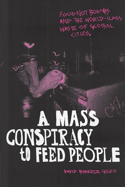 A Mass Conspiracy to Feed People: Food Not Bombs and the World-Class Waste of Global Cities