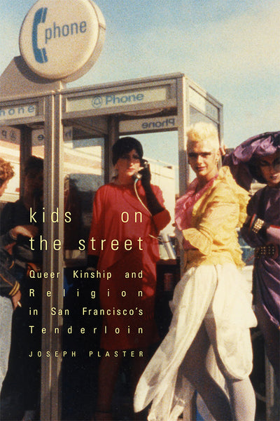 Kids on the Street: Queer Kinship and Religion in San Francisco's Tenderloin