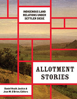 Allotment Stories: Indigenous Land Relations Under Settler Seige
