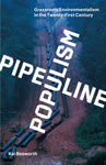 Pipeline Populism: Grassroots Environmentalism in the Twenty-First Century