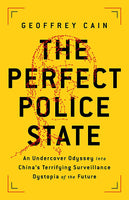 Products The Perfect Police State: An Undercover Odyssey Into China's Terrifying Surveillance Dystopia of the Future