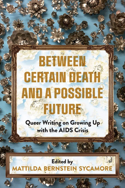 Between Certain Death and a Possible Future: Queer Writing on Growing Up with the AIDS Crisis