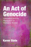 An Act of Genocide Colonialism and the Sterilization of Aboriginal Women