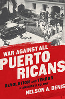 War Against All Puerto Ricans: Revolution and Terror in America's Colony