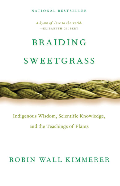 Braiding Sweetgrass: Indigenous Wisdom, Scientific Knowledge and the Teaching of Plants