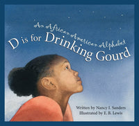 D Is for Drinking Gourd: An African American Alphabet