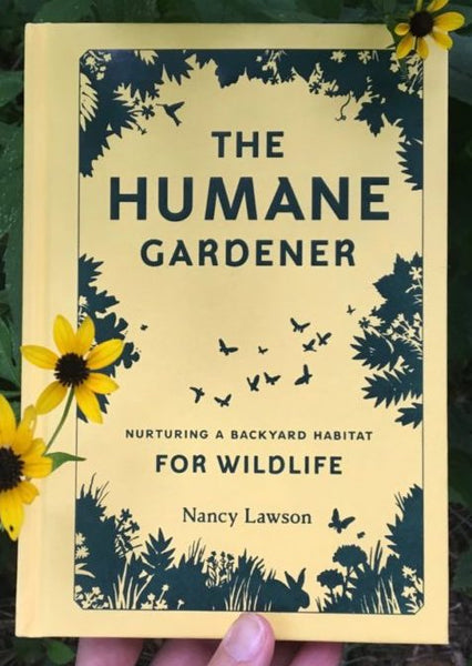 The Humane Gardener: Nurturing a Backyard Habitat for Wildlife