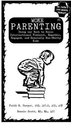 Woke Parenting #1: Doing our Best to Raise Intersectional Feminist, Empathic, Engaged, and Generally Non-Shitty Kids