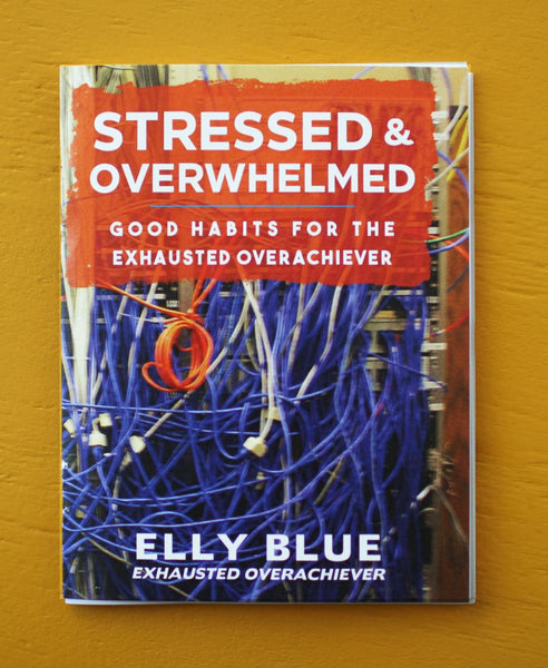 Stressed & Overwhelmed: Good Habits for the Exhausted Overachiever