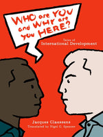 Who Are You and Why Are You Here?: Tales of International Development