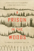 A Prison in the Woods: Environment and Incarceration in New York's North Country