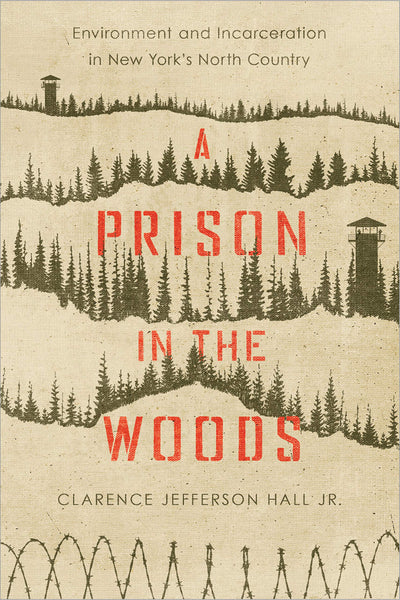 A Prison in the Woods: Environment and Incarceration in New York's North Country