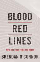 Blood Red Lines: How Nativism Fuels the Right