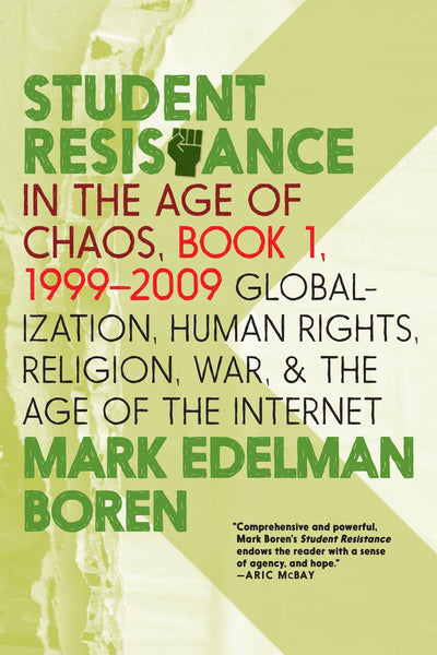 Student Resistance in the Age of Chaos. Book 1, 1999-2009: Globalization, Human Rights, Religion, War, and the Age of the Internet