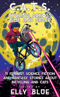C.A.T.S.: Cycling Across Time and Space: 11 Feminist Science Fiction and Fantasy Stories about Bicycling and Cats