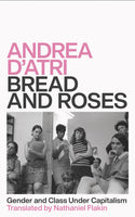 Andrea D'Atri - Bread and Roses: Gender and Class under Capitalism, Translated by Nathaniel Flakin