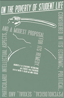 On the Poverty of Student Life: Considered in Its Economic, Political, Psychological, Sexual, and Especially Intellectual Aspects, With a Modest Proposal for Doing Away With It