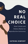 No Real Choice: How Culture and Politics Matter for Reproductive Autonomy