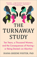 The Turnaway Study: Ten Years, a Thousand Women, and the Consequences of Having -- Or Being Denied -- An Abortion