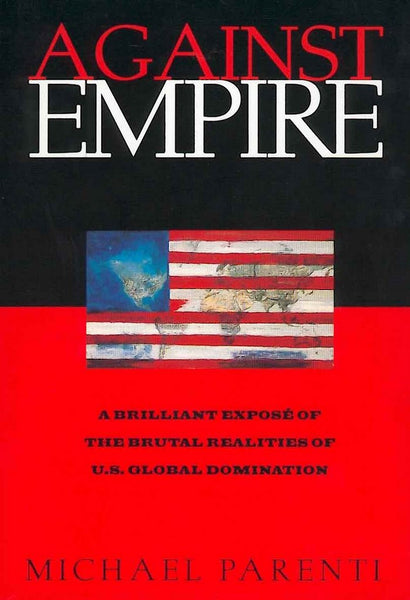 Against Empire: A Brilliant Expose of the Brutal Realities of U.S. Global Domination