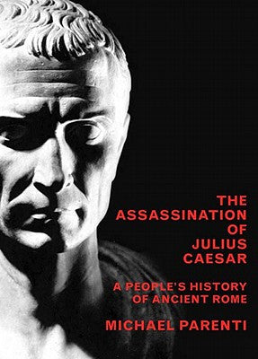 The Assassination of Julius Ceasar: A People's History of Ancient Rome
