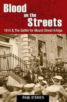 Blood on the Streets: 1916 and the Battle for Mount Street Bridge