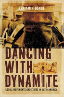 Dancing with Dynamite: Social Movements and States in Latin America