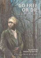 Go Free or Die: A Story About Harriet Tubman