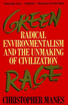 Green Rage: Radical Environmentalism and the Unmaking of Civilization