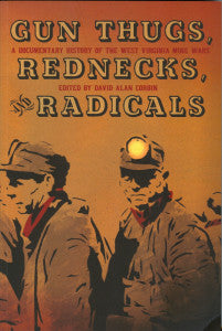 Gun Thugs, Red Necks and Radicals: A Documentary History of the West Virginia Mine Wars
