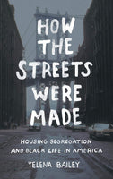 How the Streets Were Made: Housing Segregation and Black Life in America