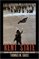 Kent State: Death and Dissent in the Long Sixties