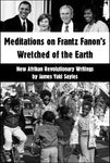 Meditations on Frantz Fanon's Wretched of the Earth: New African Revolutionary Writings