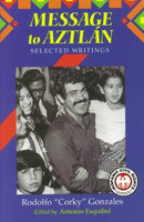 Message to Aztlán: Selected Writings of Rodolfo "Corky" Gonzales