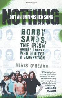Nothing But an Unfinished Song: Bobby Sands, the Irish Hunger Striker Who Ignited a Generation