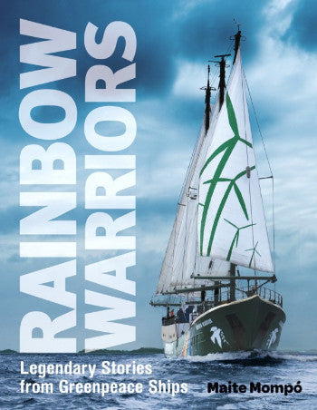 Rainbow Warriors: Legendary Stories from Greenpeace Ships