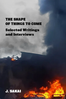 The Shape of Things to Come: Selected Writings & Interviews