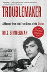 Trouble Maker: A Memoir from the Front Lines of the Sixties