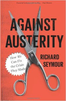 Against Austerity: How We Can Fix the Crisis They Made