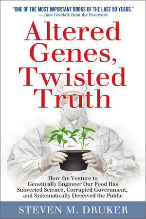Altered Genes, Twisted Truth: How the Venture to Genetically Engineer Our Food Has Subverted Science, Corrupted Government, and Systematically Deceived the Public