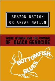 Amazon Nation or Aryan Nation: White Women and the Coming of Black Genocide