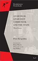 Anarchism, Anarchist Communism, and the State: Three Essays (Revolutionary Pocketbooks)