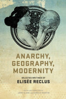 Anarchy, Geography and Modernity: Selected Writings of Elisee Reclus