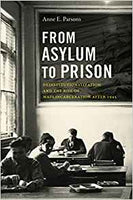 From Asylum to Prison: Deinstitutionalization and the Rise of Mass Incarceration After 1945 (Justice, Power, and Politics)