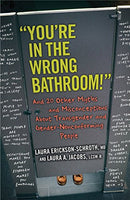 "You're in the Wrong Bathroom!": And 20 Other Myths and Misconceptions about Transgender and Gender-Nonconforming People