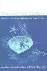 Beneath the Surface: Critical Essays in the Philosophy of Deep Ecology
