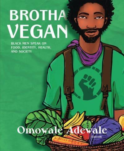 Brotha Vegan: Black Men Speak on Food, Identity, Health, and Society