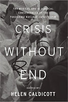Crisis Without End: The Medical and Ecological Consequences of the Fukushima Nuclear Catastrophe