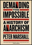 Demanding the Impossible: A History of Anarchism
